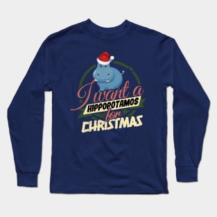 'I Want A Hippopotamus For Christmas' Santa Gift Long Sleeve T-Shirt